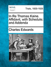 bokomslag In Re Thomas Kaine. Affidavit, with Schedule; And Addenda