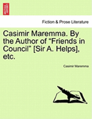 bokomslag Casimir Maremma. by the Author of 'Friends in Council' [Sir A. Helps], Etc.