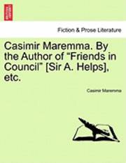 bokomslag Casimir Maremma. by the Author of &quot;Friends in Council&quot; [Sir A. Helps], Etc.