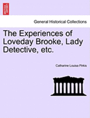 bokomslag The Experiences of Loveday Brooke, Lady Detective, Etc.