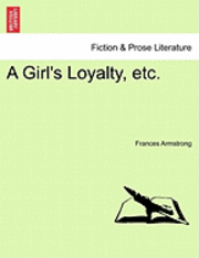 bokomslag Girl's Loyalty, Etc.