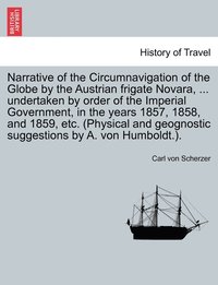bokomslag Narrative of the Circumnavigation of the Globe by the Austrian frigate Novara, ... undertaken by order of the Imperial Government, in the years 1857, 1858, and 1859, etc. (Physical and geognostic