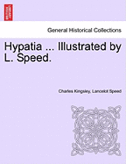 Charles Kingsley, Lancelot Speed - Hypatia ... Illustrated by L. Speed., Häftad