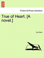 bokomslag True of Heart. [A Novel.]