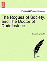 The Rogues of Society, and the Doctor of Duddlestone. 1