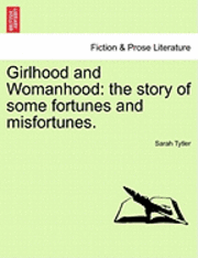 Sarah Tytler - Girlhood and Womanhood: The Story of Some Fortunes and Misfortunes., Häftad