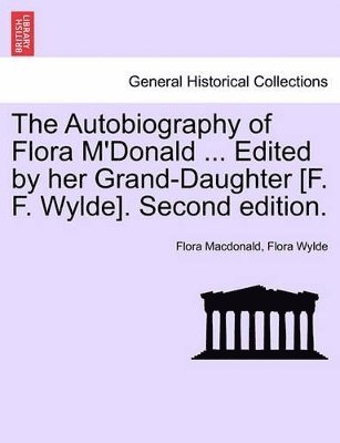 bokomslag The Autobiography of Flora M'Donald ... Edited by Her Grand-Daughter [F. F. Wylde]. Second Edition. Vol. II.