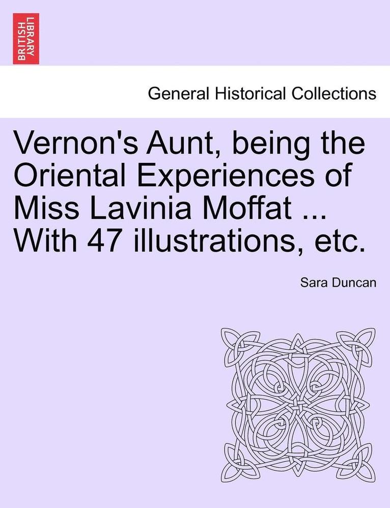 Vernon's Aunt, Being the Oriental Experiences of Miss Lavinia Moffat ... with 47 Illustrations, Etc. 1