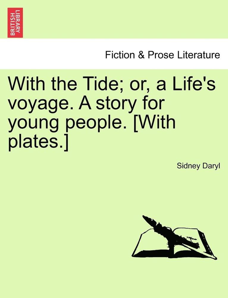 With the Tide; Or, a Life's Voyage. a Story for Young People. [With Plates.] 1