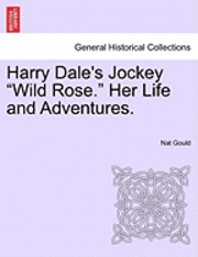 bokomslag Harry Dale's Jockey Wild Rose. Her Life and Adventures.