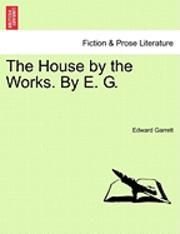 The House by the Works. by E. G. 1