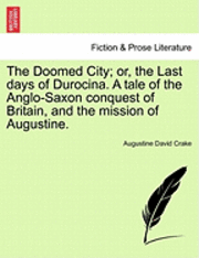 bokomslag The Doomed City; Or, the Last Days of Durocina. a Tale of the Anglo-Saxon Conquest of Britain, and the Mission of Augustine.