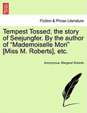 bokomslag Tempest Tossed; The Story of Seejungfer. by the Author of 'Mademoiselle Mori' [Miss M. Roberts], Etc.