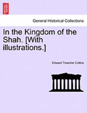 bokomslag In the Kingdom of the Shah. [With Illustrations.]