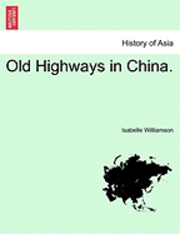 Isabelle Williamson - Old Highways in China., Häftad