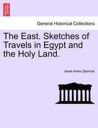 bokomslag The East. Sketches of Travels in Egypt and the Holy Land.