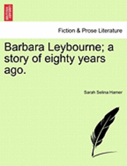 bokomslag Barbara Leybourne; A Story of Eighty Years Ago.