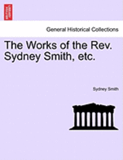 Sydney Smith - Works of the REV. Sydney Smith, Etc., Häftad