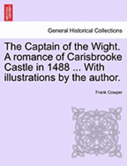 bokomslag The Captain of the Wight. a Romance of Carisbrooke Castle in 1488 ... with Illustrations by the Author.