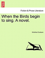 bokomslag When the Birds Begin to Sing. a Novel.