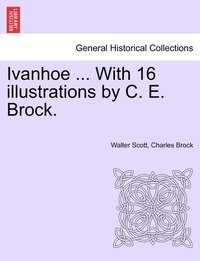 bokomslag Ivanhoe ... with 16 Illustrations by C. E. Brock.