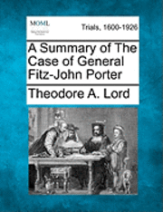 bokomslag A Summary of the Case of General Fitz-John Porter