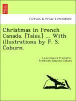 Christmas in French Canada. [Tales.] ... with Illustrations by F. S. Coburn. 1