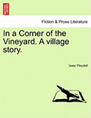 bokomslag In a Corner of the Vineyard. a Village Story.