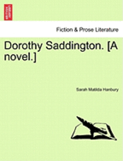 Sarah Matilda Hanbury - Dorothy Saddington. [A Novel.], Häftad