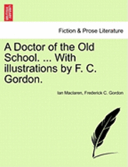bokomslag A Doctor of the Old School. ... with Illustrations by F. C. Gordon.
