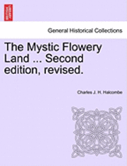 Charles J H Halcombe, Charles J. H. Halcombe - Mystic Flowery Land ... Second Edition, Revised., Häftad