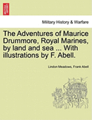 bokomslag Adventures of Maurice Drummore, Royal Marines, by Land and Sea ... with Illustrations by F. Abell.