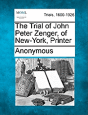 The Trial of John Peter Zenger, of New-York, Printer 1