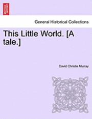 This Little World. [A Tale.] 1