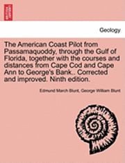 bokomslag The American Coast Pilot from Passamaquoddy, Through the Gulf of Florida, Together with the Courses and Distances from Cape Cod and Cape Ann to George's Bank.. Corrected and Improved. Ninth Edition.