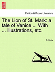 bokomslag The Lion of St. Mark: A Tale of Venice ... with ... Illustrations, Etc.