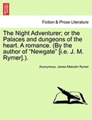 bokomslag The Night Adventurer; Or the Palaces and Dungeons of the Heart. a Romance. (by the Author of Newgate [I.E. J. M. Rymer].).