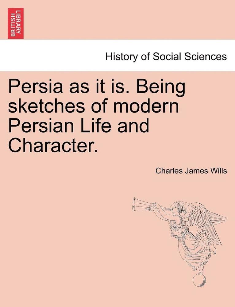 Charles James Wills - Persia as It Is. Being Sketches of Modern Persian Life and Character., Häftad