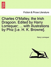bokomslag Charles O'Malley, the Irish Dragoon. Edited by Harry Lorrequer; ... with Illustrations by Phiz [I.E. H. K. Browne].