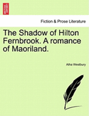bokomslag The Shadow of Hilton Fernbrook. a Romance of Maoriland.