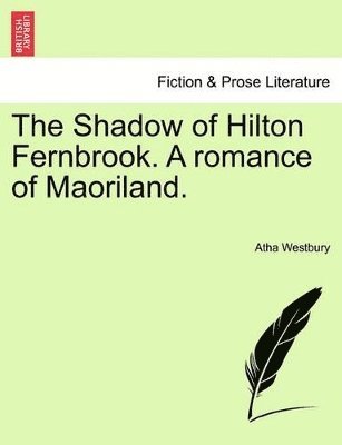 The Shadow of Hilton Fernbrook. a Romance of Maoriland. 1