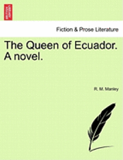 bokomslag The Queen of Ecuador. a Novel.