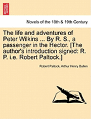 bokomslag The Life and Adventures of Peter Wilkins ... by R. S., a Passenger in the Hector. [The Author's Introduction Signed