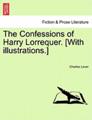 bokomslag The Confessions of Harry Lorrequer. [With Illustrations.]