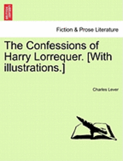 Charles Lever - The Confessions of Harry Lorrequer. [With Illustrations.], Häftad