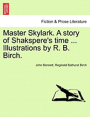 bokomslag Master Skylark. a Story of Shakspere's Time ... Illustrations by R. B. Birch.