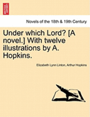 Under Which Lord? [A Novel.] with Twelve Illustrations by A. Hopkins. 1