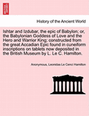 bokomslag Ishtar and Izdubar, the Epic of Babylon; Or, the Babylonian Goddess of Love and the Hero and Warrior King; Constructed from the Great Accadian Epic Found in Cuneiform Inscriptions on Tablets Now