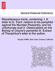 bokomslag Miscellaneous Tracts, Containing: I. a Letter to D. Trant .Ralative to His Pamphlet Against the Munster Peasantry, and His Unfortunate Duel II. Observ