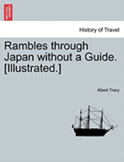 bokomslag Rambles Through Japan Without a Guide. [Illustrated.]